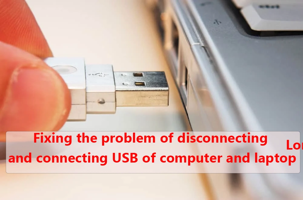 Fixing the problem of disconnecting and connecting USB of computer and laptop